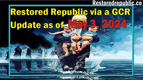 Restored Republic via a GCR Update as of May 3, 2024 - By Judy Byington