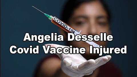 Covid Vaccine Injured - Angelia Desselle