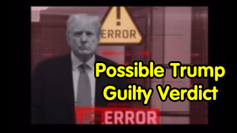 Error! Possible Trump Guilty Verdict? [Comms] = Trump Out of The Way During Military Action?