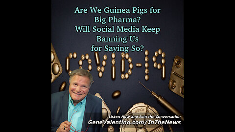 Are We Guinea Pigs for Big Pharma? Will Social Media Now Ban Us for Saying So!!!