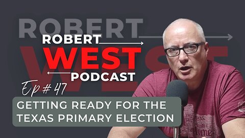 Getting Ready for the Texas Primary Election | EP 47