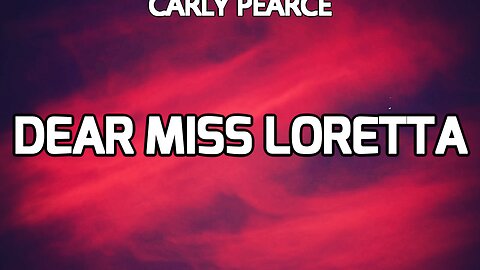 🔴 CARLY PEARCE - DEAR MISS LORETTA (Lyrics)