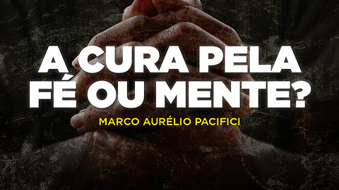 A CURA PELA FÉ OU MENTE? | MARCO AURÉLIO PACIFICI - FERNANDO BETETI