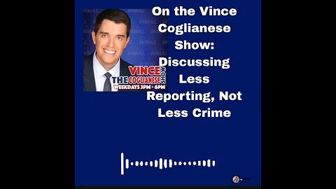 On the Vince Coglianese Show: Discussing Less Reporting, Not Less Crime