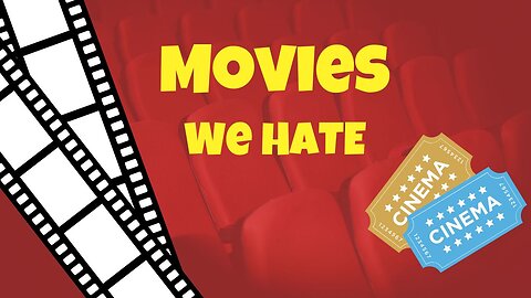 Movies we HATE (that everyone else seems to love)