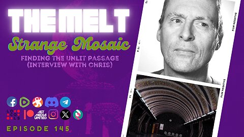 The Melt Episode 145- Strange Mosaic | Finding the Unlit Passage (FREE FIRST HOUR)