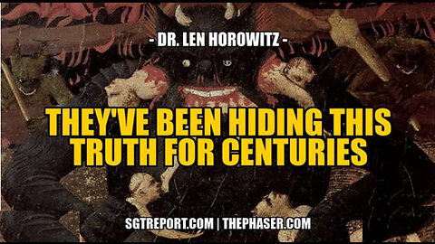 SGT REPORT -THIS IS THE TRUTH THEY'VE BEEN HIDING FOR CENTURIES -- Dr. Len Horowitz