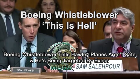 'This Is Hell': Boeing Whistleb Senator Josh Hawley -- Senator Josh Hawleylower Tells Hawley Planes Aren’t Safe & He’s Being Targeted By Execs