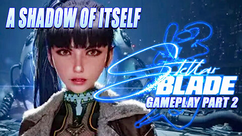 A Shadow of Itself Stellar Blade Gameplay Part 2