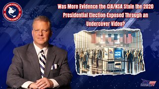 Was More Evidence the CIA/NSA Stole the 2020 Presidential Election Exposed Through an Undercover Video?