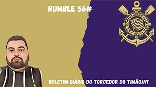 Boletim diário do torcedor do timão na Rumble 56#