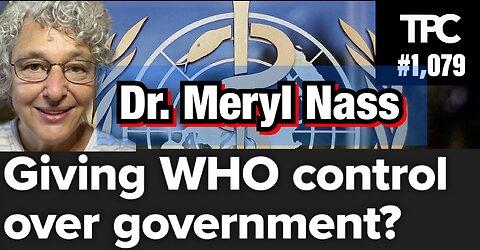 WHO Govt. Takeover | Dr. Meryl Nass (TPC #1,079)