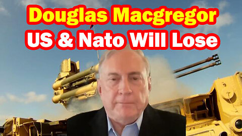 Douglas Macgregor - US And Nato Will Lose - 5/4/24..