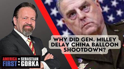 Sebastian Gorka FULL SHOW: Why did Gen. Milley delay China balloon shootdown?