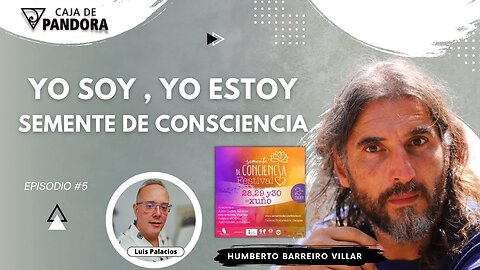 Yo Soy , Yo Estoy, Semente de Consciencia con Humberto Barreiro Villar