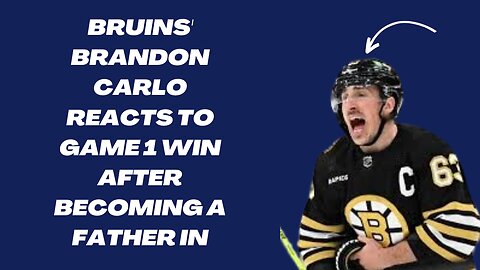 Bruins' Brandon Carlo reacts to Game 1 win after becoming a father in