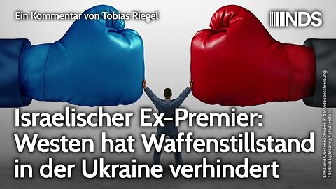 Israelischer Ex-Premier: Westen hat Waffenstillstand in der Ukraine verhindert | Tobias Riegel | NDS