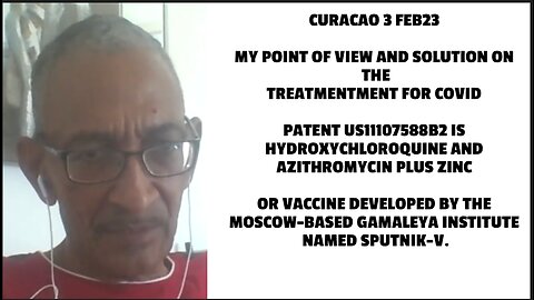 CURACAO 3 FEB23 MY POINT OF VIEW AND SOLUTION ON THE TREATMENTMENT FOR COVID PATENT US11107588B2 IS