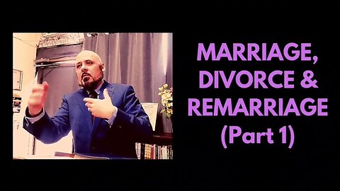 MARRIAGE, DIVORCE & REMARRIAGE (Part 1)
