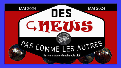 Des NEWS pas comme les autres. Compile au 3 mai 2024. (Hd 1080)