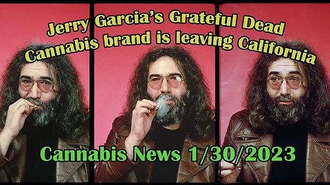 Cannabis News 1/30/2023 ( Jerry Garcia’s Grateful Dead cannabis brand is leaving California )