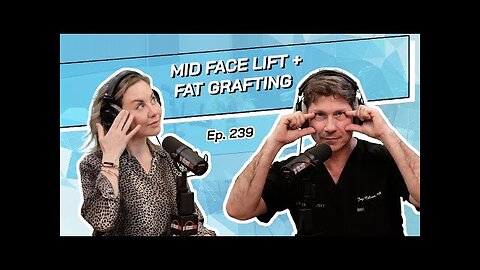 Mid Face Lift + Fat Grafting - The Beverly Hills Plastic Surgery Podcast with Dr. Jay Calvert