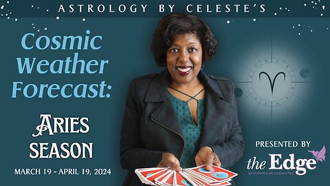 Aries Season - Astrology by Celeste’s Cosmic Weather Forecast