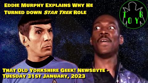 Eddie Murphy Explains Why He Turned Down 'Star Trek' Role - TOYG! News Byte - 31st January, 2023