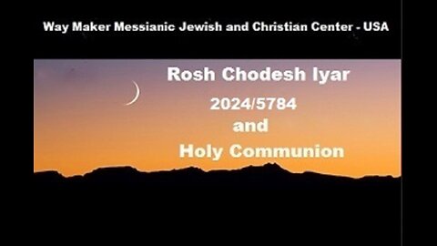 Rosh Chodesh Iyar 2024-5784 and Holy Communion