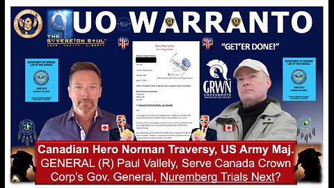 QUO WARRANTO: Hero Norman Traversy, US Maj.GEN Vallely, Serve Canada’s Gov. General, Nuremberg Next?