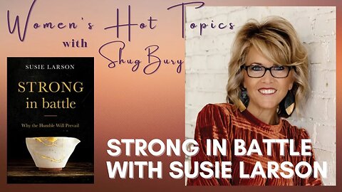 STRONG IN BATTLE - Shug Bury & Susie Larson - Women's Hot Topics with Shug Bury