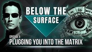 Plugging You Into The MATRIX | Below The Surface - Episode 9