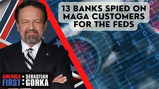 Sebastian Gorka FULL SHOW: 13 banks spied on MAGA customers for the feds