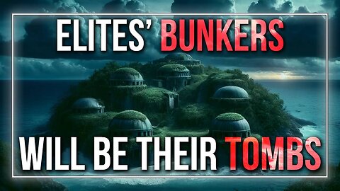 The Global Elites' Bunkers Will Be Their Tombs