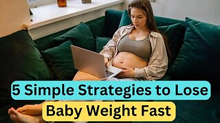 5 Simple Strategies to Lose Baby Weight Fast
