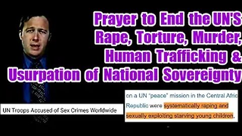 Prayer to End the UN's Murder, Rape, Torture, Sex Trafficking, Usurpation