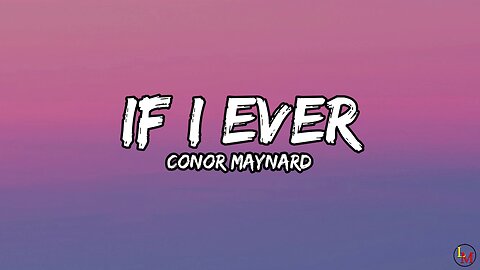 IF I EVER BY CONOR MAYNARD