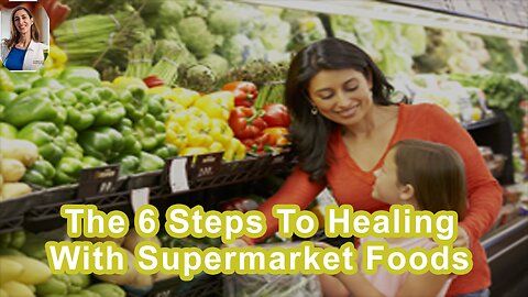 The 6 Steps To Healing With Supermarket Foods