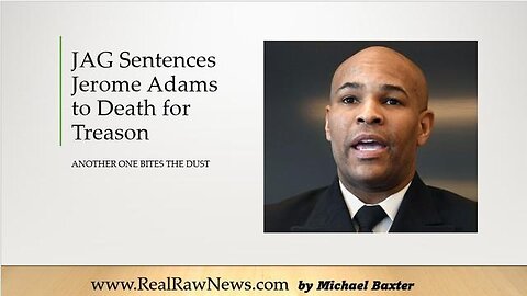 JAG SENTENCES JEROME ADAMS TO DEATH FOR TREASON - TRUMP NEWS