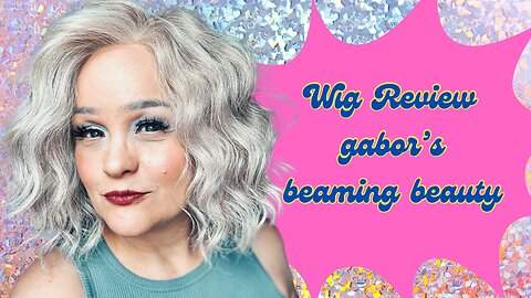 Wig Review: Gabor’s Beaming Beauty