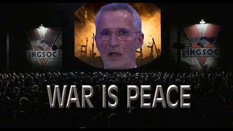NATO Secretary General, Jens Stoltenberg 'WAR IS PEACE!'