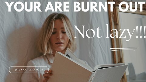 You are burnt out - NOT LAZY