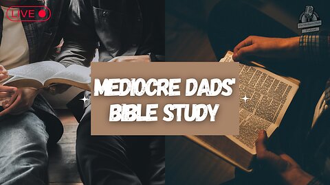 Mediocre Dads Weekly Bible Study | Mediocre Dads | Live Episode #4