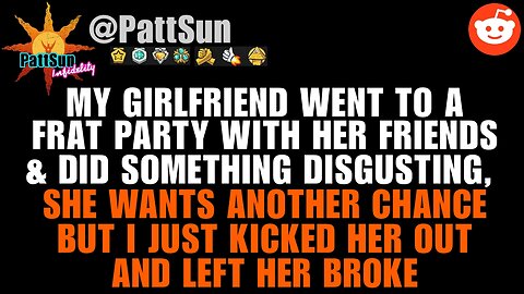 Girlfriend went to a frat party w/ her 304 friends & did something disgusting, so I kicked her out