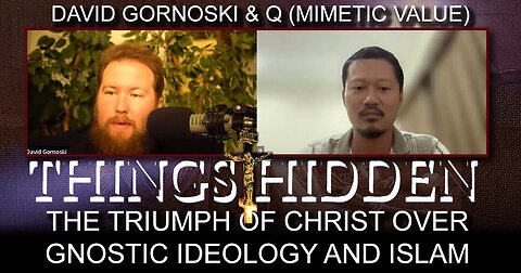 THINGS HIDDEN 186: The Triumph of Christ over Gnostic Ideology and Islam