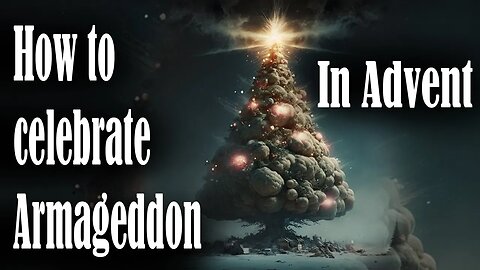 How to celebrate The Armageddon in Advent