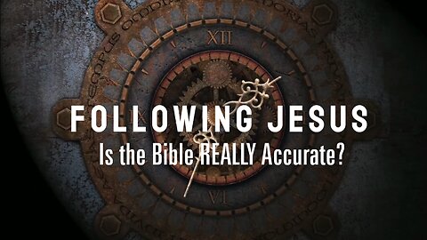 Following Jesus: Is the Bible REALLY Accurate? - Ep 3