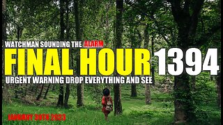FINAL HOUR 1394 - URGENT WARNING DROP EVERYTHING AND SEE - WATCHMAN SOUNDING THE ALARM