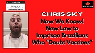 Chris Sky: NEW LAW COMING TO BRAZIL...GO TO PRISON FOR "DOUBTING VACCINES"!