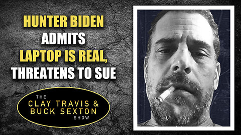 Hunter Biden Admits Laptop Is Real, Threatens To Sue | The Clay Travis & Buck Sexton Show